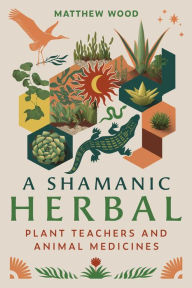 Ebook mobile farsi download A Shamanic Herbal: Plant Teachers and Animal Medicines by Matthew Wood (English literature) RTF iBook 9798888500200
