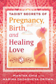 Title: Taoist Secrets of Pregnancy, Birth, and Healing Love, Author: Mantak Chia