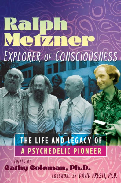 Ralph Metzner, Explorer of Consciousness: The Life and Legacy of a Psychedelic Pioneer