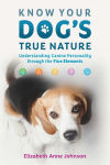 Alternative view 1 of Know Your Dog's True Nature: Understanding Canine Personality through the Five Elements