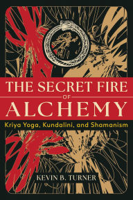 Free ebooks for download in pdf format The Secret Fire of Alchemy: Kriya Yoga, Kundalini, and Shamanism 9798888500699