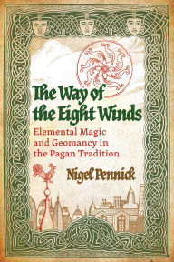 Title: The Way of the Eight Winds: Elemental Magic and Geomancy in the Pagan Tradition, Author: Nigel Pennick