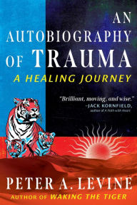 English books mp3 download An Autobiography of Trauma: A Healing Journey 9798888500767 PDF iBook DJVU by Peter A. Levine (English literature)