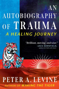 Free text ebooks downloads An Autobiography of Trauma: A Healing Journey 9798888500767 (English Edition) by Peter A. Levine