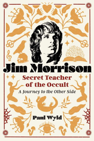 Jim Morrison, Secret Teacher of the Occult: A Journey to Other Side