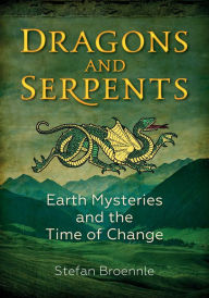 Title: Dragons and Serpents: Earth Mysteries and the Time of Change, Author: Stefan Broennle