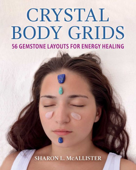 Crystal Body Grids: 56 Gemstone Layouts for Energy Healing