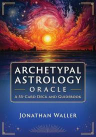 Title: Archetypal Astrology Oracle: A 55-Card Deck and Guidebook, Author: Jonathan Waller