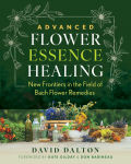 Alternative view 1 of Advanced Flower Essence Healing: New Frontiers in the Field of Bach Flower Remedies
