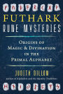 Futhark Rune Mysteries: Origins of Magic and Divination in the Primal Alphabet
