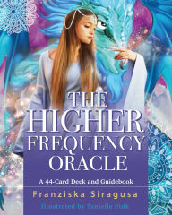 Title: The Higher Frequency Oracle: A 44-Card Deck and Guidebook, Author: Franziska Siragusa
