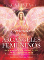 Oráculo de los Arcángeles Femeninos: 44 cartas y un libro guía para empoderarse