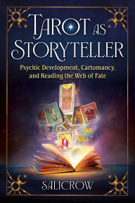 Title: Tarot as Storyteller: Psychic Development, Cartomancy, and Reading the Web of Fate, Author: Salicrow