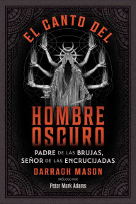 Title: El canto del Hombre Oscuro: Padre de las brujas, senor de las encrucijadas, Author: Darragh Mason