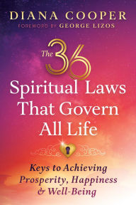 Title: The 36 Spiritual Laws That Govern All Life: Keys to Achieving Prosperity, Happiness, and Well-Being, Author: Diana Cooper