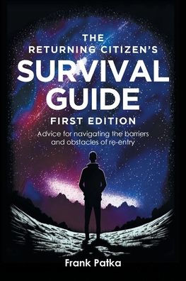 the Returning Citizen's Survival Guide First Edition: Advice for navigating barriers and obstacles of re-entry