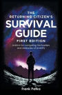 The Returning Citizen's Survival Guide First Edition: Advice for navigating the barriers and obstacles of re-entry
