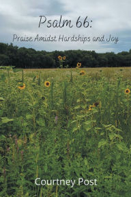 Title: Psalm 66: Praise Amidst Hardships and Joy, Author: Courtney Post