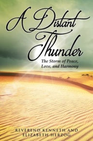 Title: A Distant Thunder The Storm of Peace, Love, and Harmony, Author: Reverend Kenneth