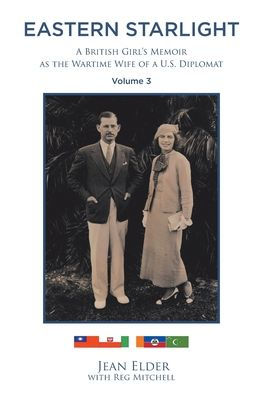 Eastern Starlight, a British Girl's Memoir as the Wartime Wife of U.S. Diplomat: Volume 3