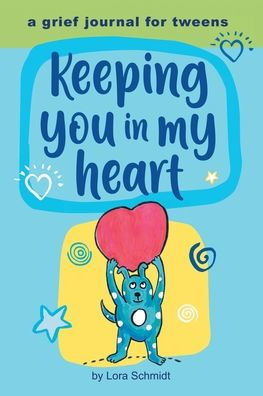 Keeping You My Heart: A Grief Journal for Tweens