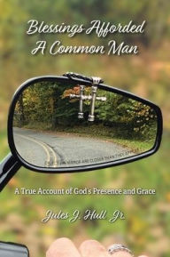 Title: Blessings Afforded A Common Man, Author: Jules J. Hull Jr.