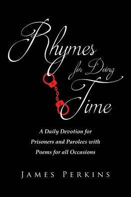 Rhymes for Doing Time: A Daily Devotion Prisoners and Parolees with Poems all Occasions