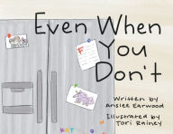 Title: Even When You Don't, Author: Anslee Earwood