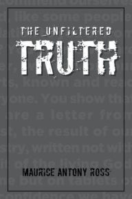Title: The Unfiltered Truth, Author: Maurice Antony Ross