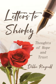 Title: Letters to Shirley: Thoughts of Hope and Trust, Author: Debbie Ringwald