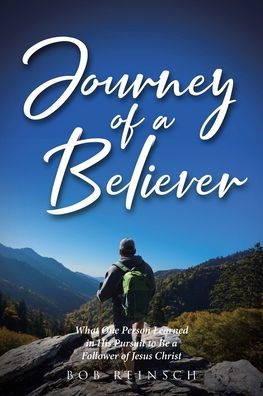 Journey of a Believer: What One Person Learned His Pursuit to Be Follower Jesus Christ
