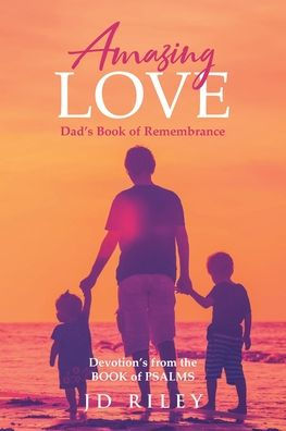 Amazing Love Dad's BOOK of Remembrance: Devotion's from the PSALMS