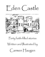 Title: Eden Castle: Forty faith-filled stories, Author: Carmen Haugen
