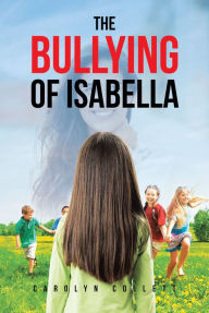 Title: The Bullying of Isabella, Author: Carolyn Collett