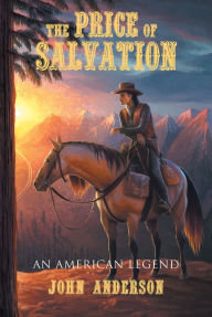 Title: The Price of Salvation: An American Legend, Author: John Anderson
