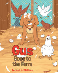 Title: Gus Goes to the Farm, Author: Teresa L. Wallace