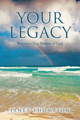 Your Legacy: Become a True Woman of God