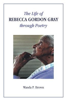 The Life of Rebecca Gordon Gray through Poetry