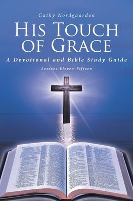 His Touch of Grace: A Devotional and Bible Study Guide Lessons Eleven-Fifteen