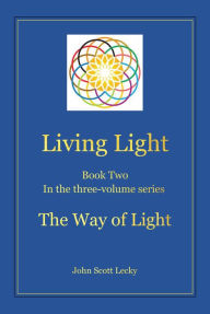 Title: Living Light Book Two In the three-volume series The Way of Light, Author: John Scott Lecky