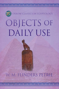 Title: Objects of Daily Use, Author: W.M. Flinders Petrie