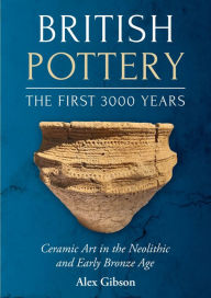 Ebook download free British Pottery: The First 3000 Years: Ceramic Art in the Neolithic and Early Bronze Age iBook MOBI RTF English version