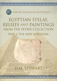 Title: Egyptian Stelae, Reliefs and Paintings from the Petrie Collection: Part 1: The New Kingdom, Author: H.M. Stewart