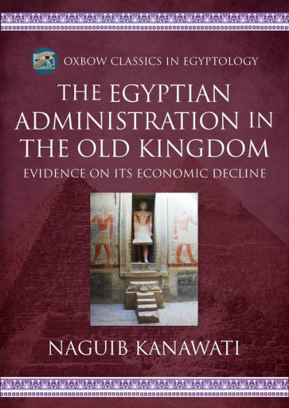 The Egyptian Administration in the Old Kingdom: Evidence on its Economic Decline