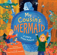 Title: My Cousin's Mermaid: A Story from Poland, Author: Anna Staniszewski