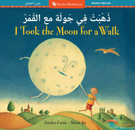 Title: I Took the Moon for a Walk (Bilingual Arabic & English), Author: Carolyn Curtis