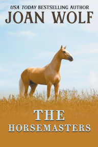 Title: The Horsemasters, Author: Joan Wolf