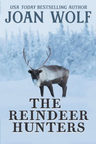 Title: The Reindeer Hunters, Author: Joan Wolf