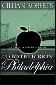 Title: I'd Rather Be in Philadelphia, Author: Gillian Roberts