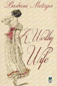 Title: A Worthy Wife, Author: Barbara Metzger